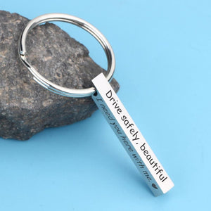 Engraved Bar Keychain - Drive Safely Beautiful I Need You Here With Me - Ukgko13003