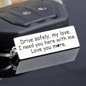 Engraved Keychain - Drive Safely My Love - I Need You Here With Me - Ukgkc26024
