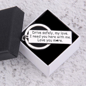 Engraved Keychain - Drive Safely My Love - I Need You Here With Me - Ukgkc26024