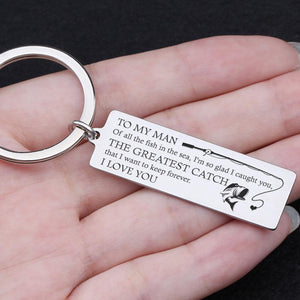 Engraved Keychain - To My Man - The Greatest Catch That I Want To Keep Forever - Ukgkc26027