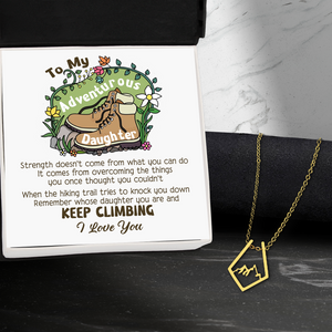 Mountain Peak Necklace - Hiking - To My Adventurous Daughter - Remember Whose Daughter You Are And Keep Climbing - Ukgnnr17003