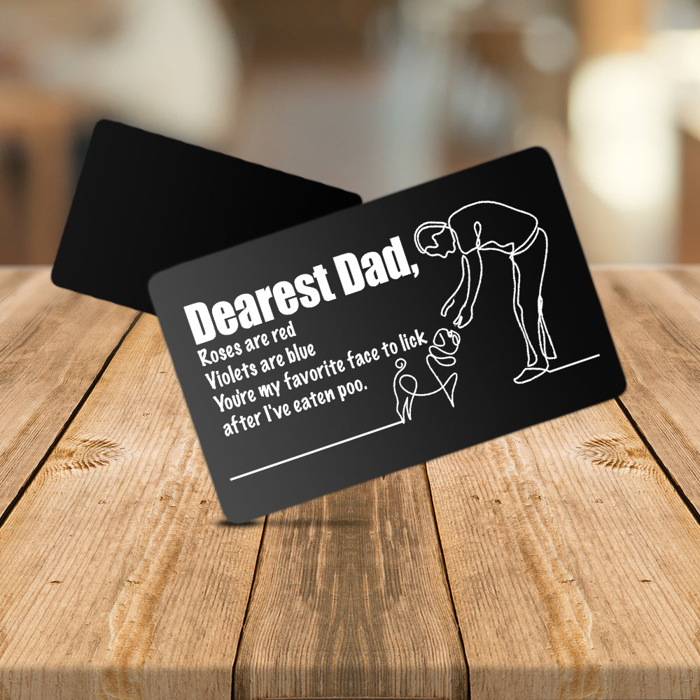 Wallet Card - Dog - Dearest Dad - You're My Favorite Face To Lick After I've Eaten Poo - Ukgca18005