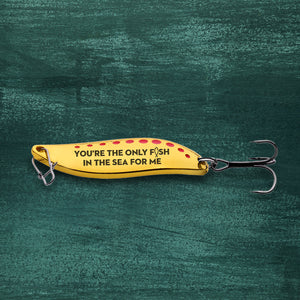 Fishing Spoon Lure - Fishing - To My Girlfriend - You're The Only Fish In The Sea For Me - Ukgfaa13008