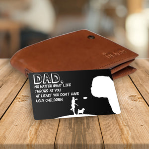 Wallet Card - Dog - To My Dad - At Least You Don't Have Ugly Children - Ukgca18002