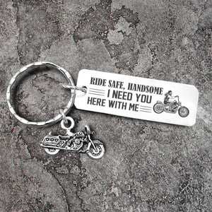 Engraved Motorcycle Keychain - Ride Safe, Handsome! I Need You Here With Me - Ukgkbe26001 - Love My Soulmate